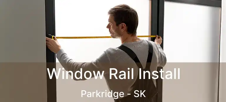  Window Rail Install Parkridge - SK