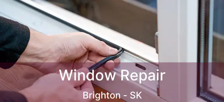  Window Repair Brighton - SK