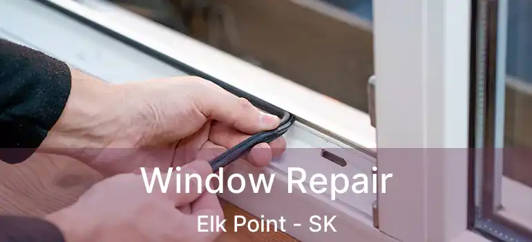  Window Repair Elk Point - SK