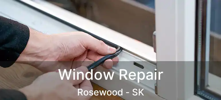  Window Repair Rosewood - SK