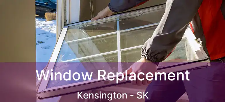  Window Replacement Kensington - SK