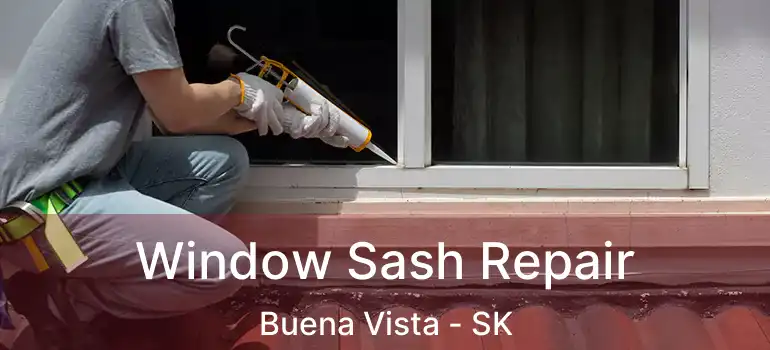  Window Sash Repair Buena Vista - SK