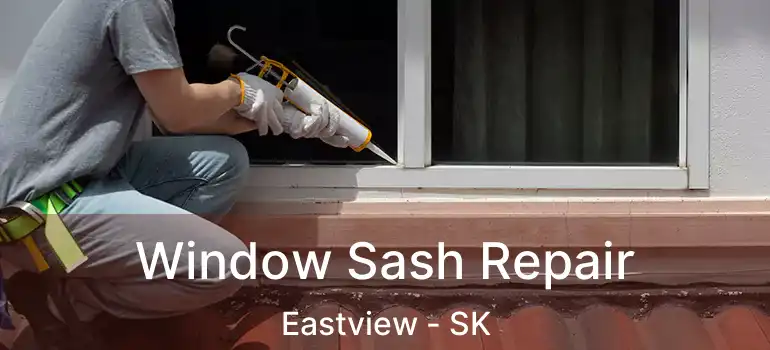  Window Sash Repair Eastview - SK