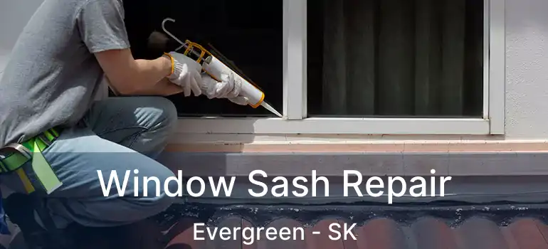  Window Sash Repair Evergreen - SK