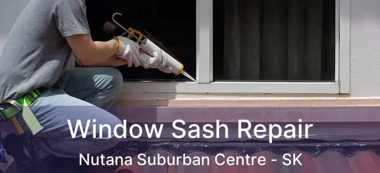  Window Sash Repair Nutana Suburban Centre - SK