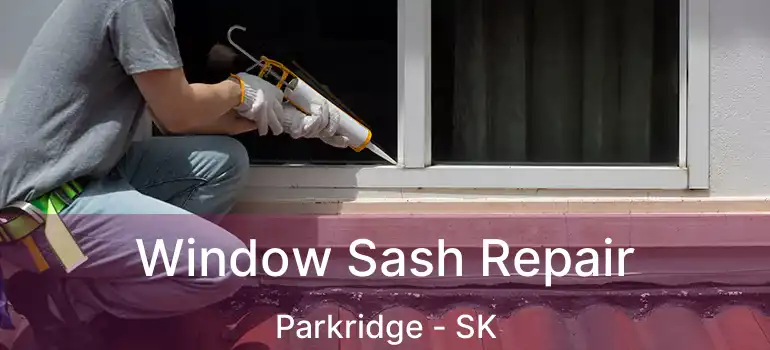  Window Sash Repair Parkridge - SK