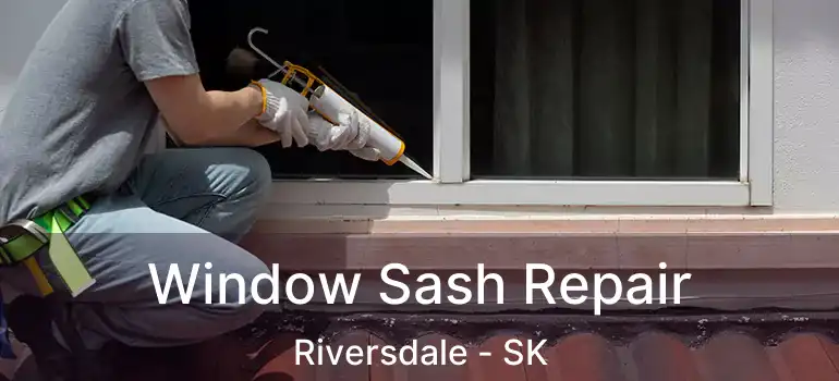  Window Sash Repair Riversdale - SK