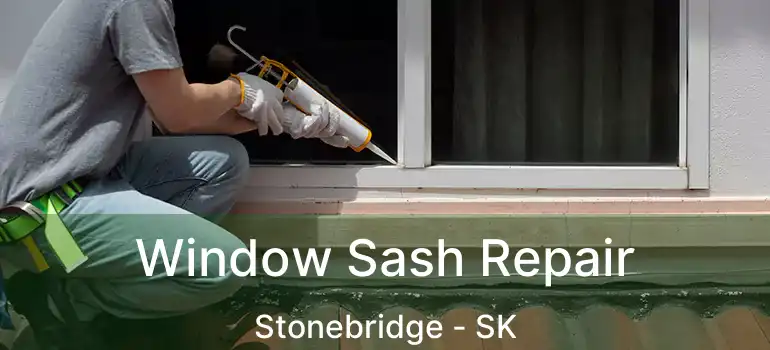  Window Sash Repair Stonebridge - SK