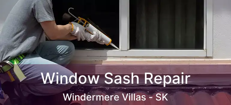  Window Sash Repair Windermere Villas - SK