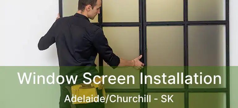  Window Screen Installation Adelaide/Churchill - SK