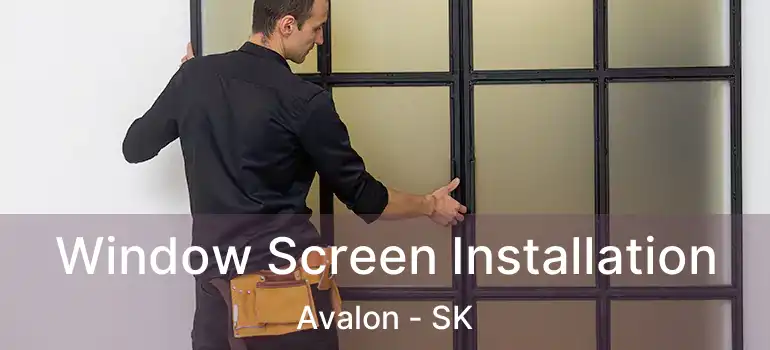  Window Screen Installation Avalon - SK