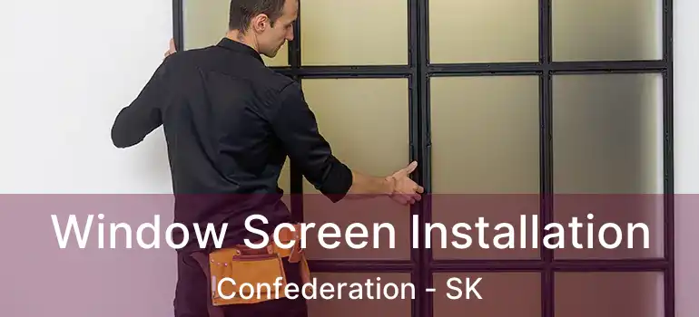  Window Screen Installation Confederation - SK