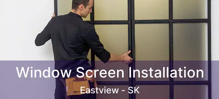  Window Screen Installation Eastview - SK