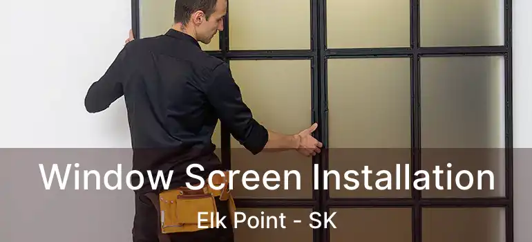  Window Screen Installation Elk Point - SK