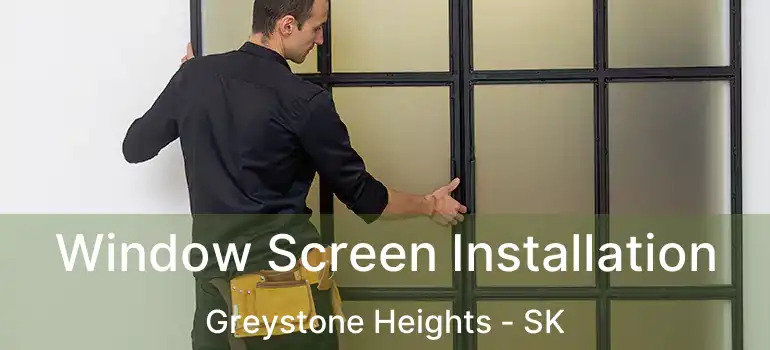  Window Screen Installation Greystone Heights - SK