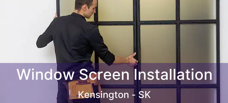  Window Screen Installation Kensington - SK