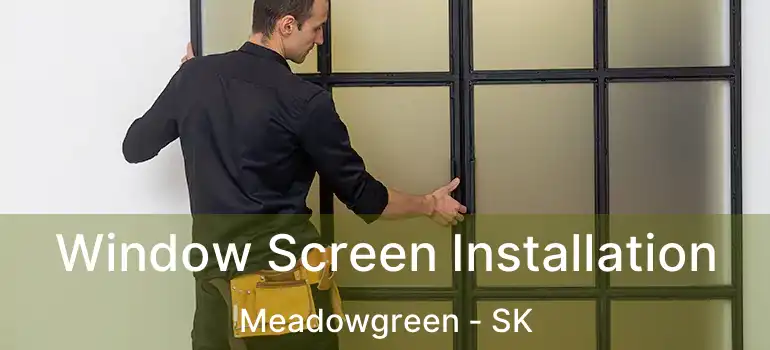  Window Screen Installation Meadowgreen - SK