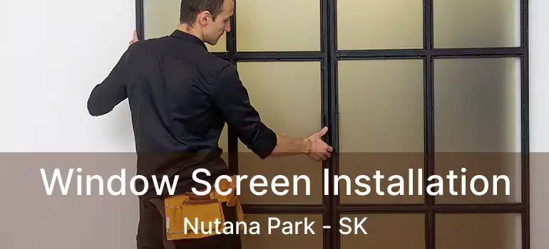  Window Screen Installation Nutana Park - SK