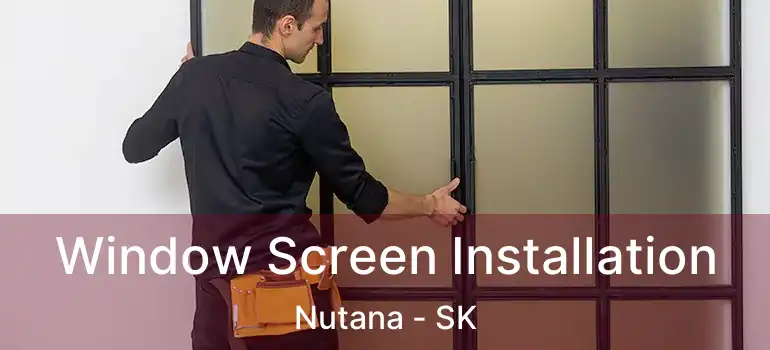  Window Screen Installation Nutana - SK