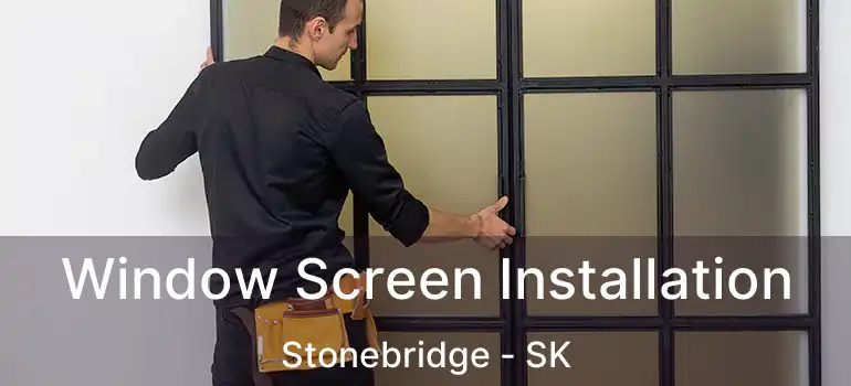  Window Screen Installation Stonebridge - SK