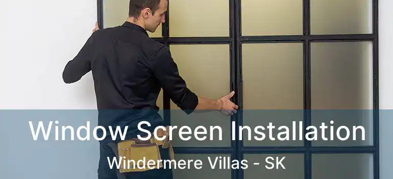  Window Screen Installation Windermere Villas - SK