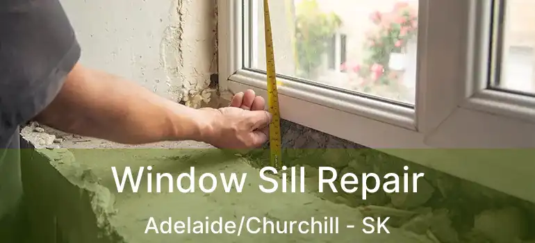  Window Sill Repair Adelaide/Churchill - SK