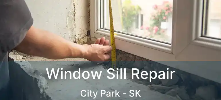  Window Sill Repair City Park - SK