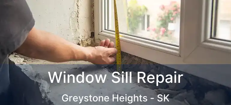  Window Sill Repair Greystone Heights - SK