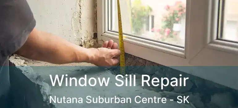  Window Sill Repair Nutana Suburban Centre - SK