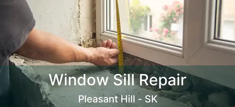  Window Sill Repair Pleasant Hill - SK