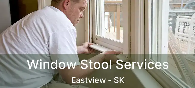  Window Stool Services Eastview - SK