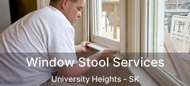  Window Stool Services University Heights - SK