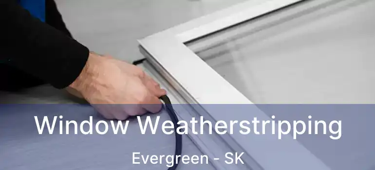  Window Weatherstripping Evergreen - SK