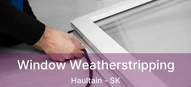  Window Weatherstripping Haultain - SK