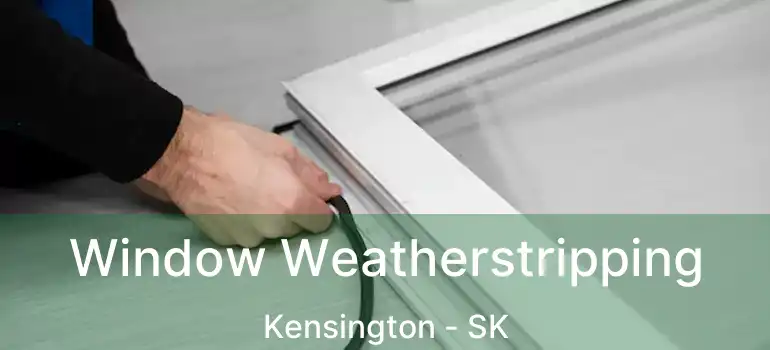  Window Weatherstripping Kensington - SK