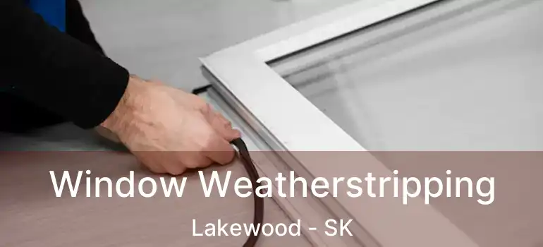  Window Weatherstripping Lakewood - SK