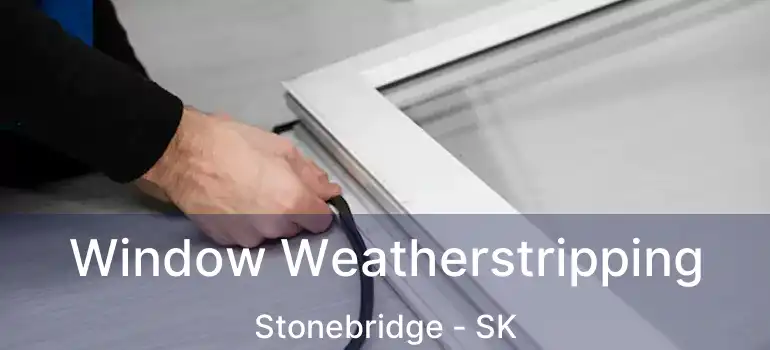  Window Weatherstripping Stonebridge - SK