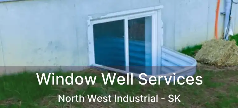  Window Well Services North West Industrial - SK