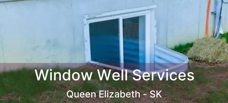  Window Well Services Queen Elizabeth - SK