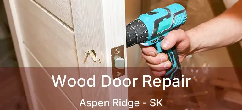  Wood Door Repair Aspen Ridge - SK