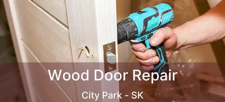  Wood Door Repair City Park - SK