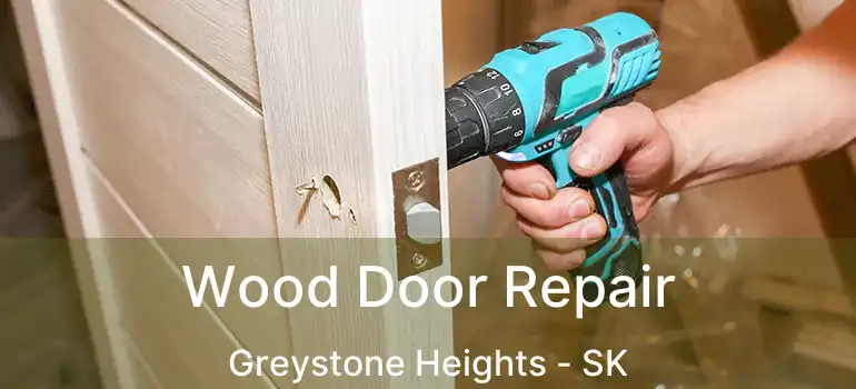  Wood Door Repair Greystone Heights - SK