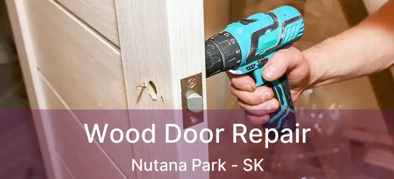  Wood Door Repair Nutana Park - SK