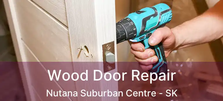  Wood Door Repair Nutana Suburban Centre - SK