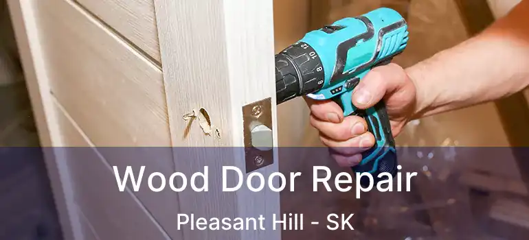  Wood Door Repair Pleasant Hill - SK